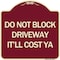Signmission Do Not Block Driveway Itll Cost Ya Heavy-Gauge Aluminum Architectural Sign, 18" x 18", BU-1818-24634 A-DES-BU-1818-24634 - alternate 1